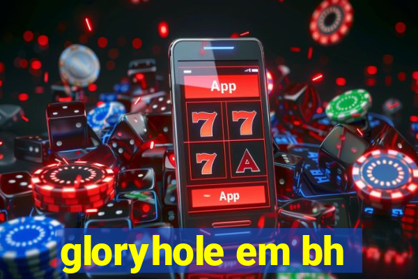 gloryhole em bh